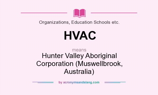What does HVAC mean? It stands for Hunter Valley Aboriginal Corporation (Muswellbrook, Australia)