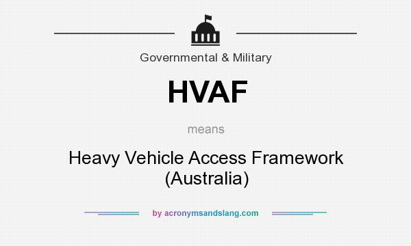 What does HVAF mean? It stands for Heavy Vehicle Access Framework (Australia)