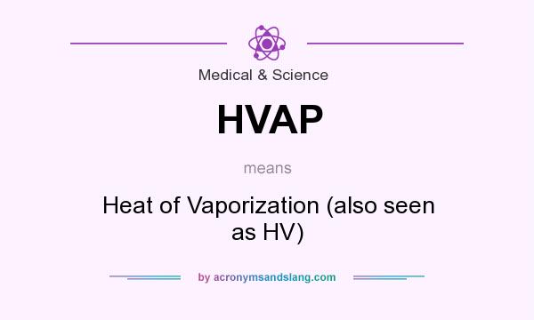 What does HVAP mean? It stands for Heat of Vaporization (also seen as HV)
