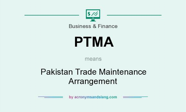 What does PTMA mean? It stands for Pakistan Trade Maintenance Arrangement