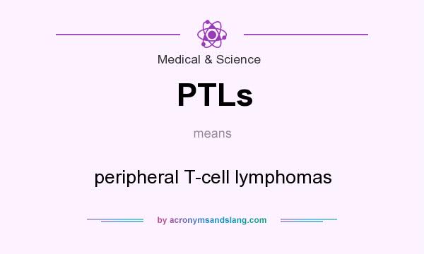 What does PTLs mean? It stands for peripheral T-cell lymphomas
