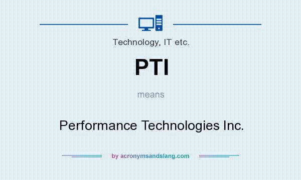 What does PTI mean? It stands for Performance Technologies Inc.
