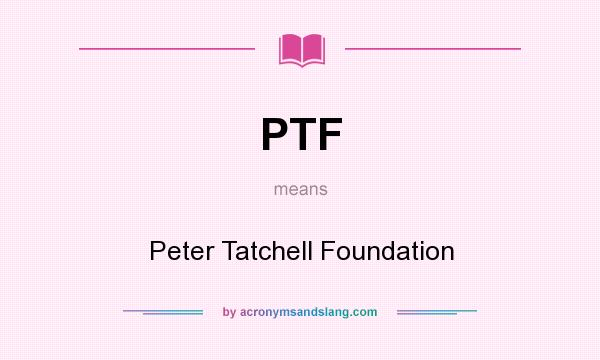What does PTF mean? It stands for Peter Tatchell Foundation
