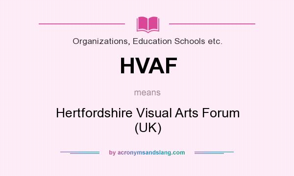 What does HVAF mean? It stands for Hertfordshire Visual Arts Forum (UK)