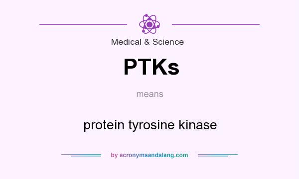 What does PTKs mean? It stands for protein tyrosine kinase