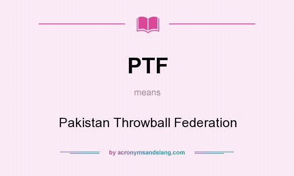 What does PTF mean? It stands for Pakistan Throwball Federation
