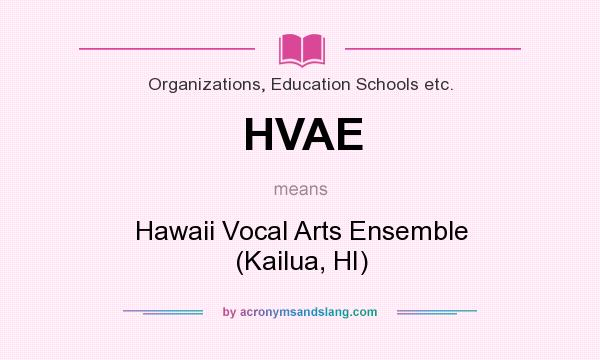 What does HVAE mean? It stands for Hawaii Vocal Arts Ensemble (Kailua, HI)