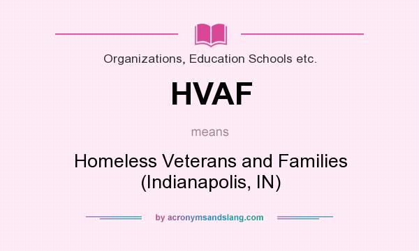 What does HVAF mean? It stands for Homeless Veterans and Families (Indianapolis, IN)