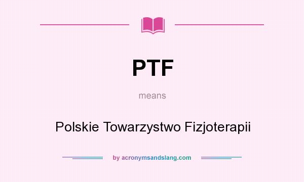 What does PTF mean? It stands for Polskie Towarzystwo Fizjoterapii