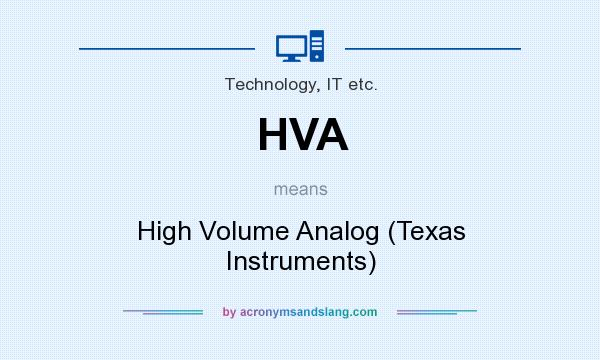 What does HVA mean? It stands for High Volume Analog (Texas Instruments)