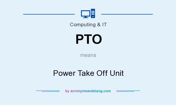 What does PTO mean? It stands for Power Take Off Unit