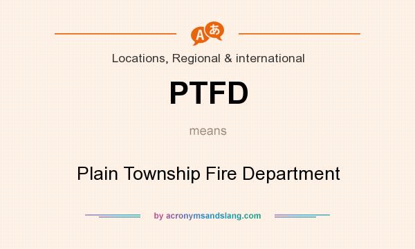 What does PTFD mean? It stands for Plain Township Fire Department