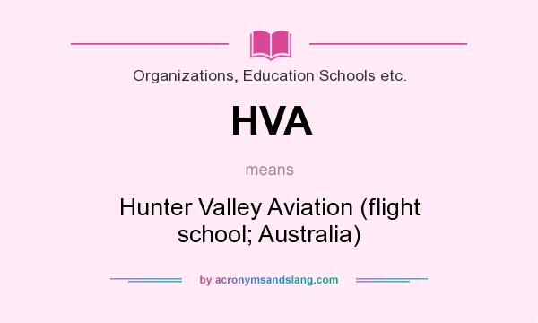 What does HVA mean? It stands for Hunter Valley Aviation (flight school; Australia)