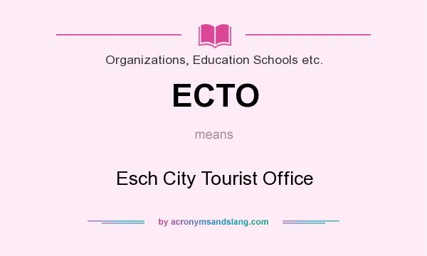 What does ECTO mean? It stands for Esch City Tourist Office