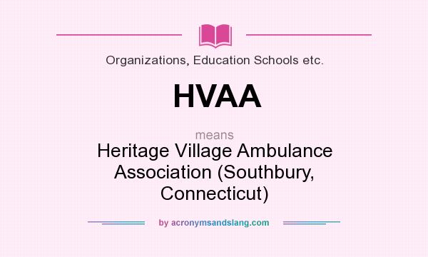 What does HVAA mean? It stands for Heritage Village Ambulance Association (Southbury, Connecticut)
