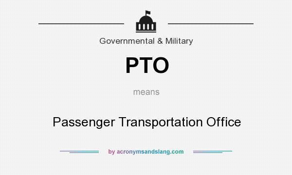What does PTO mean? It stands for Passenger Transportation Office