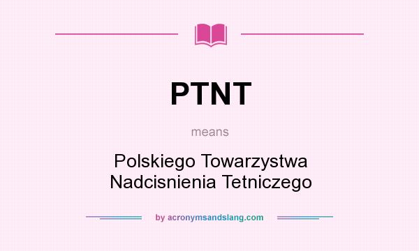What does PTNT mean? It stands for Polskiego Towarzystwa Nadcisnienia Tetniczego