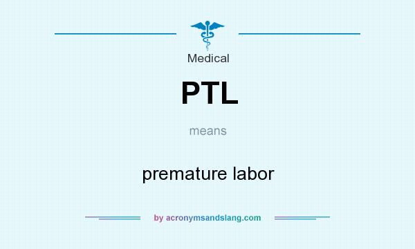 What does PTL mean? It stands for premature labor