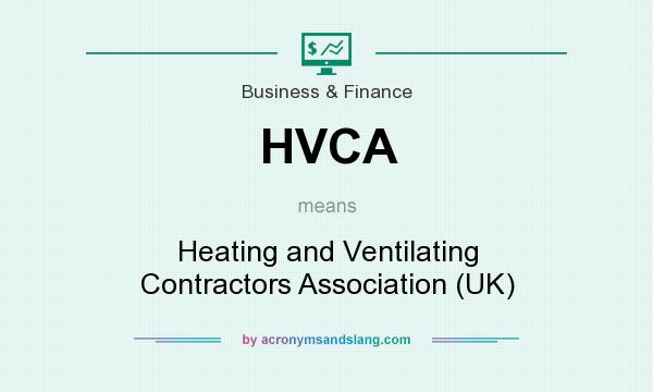 What does HVCA mean? It stands for Heating and Ventilating Contractors Association (UK)