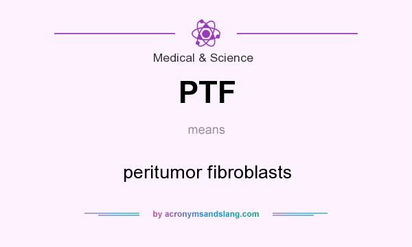 What does PTF mean? It stands for peritumor fibroblasts