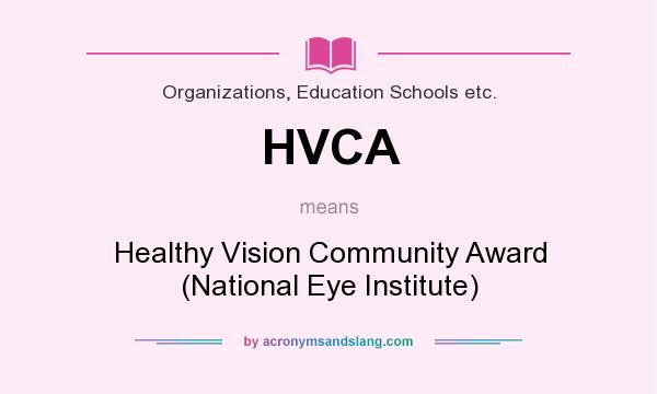 What does HVCA mean? It stands for Healthy Vision Community Award (National Eye Institute)