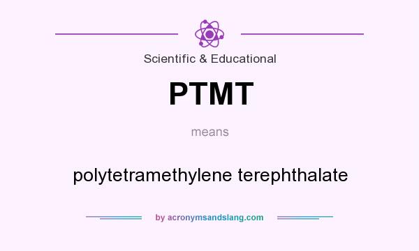 What does PTMT mean? It stands for polytetramethylene terephthalate