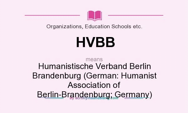 What does HVBB mean? It stands for Humanistische Verband Berlin Brandenburg (German: Humanist Association of Berlin-Brandenburg; Germany)