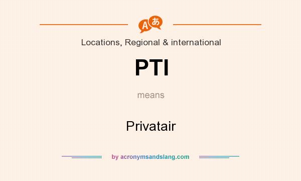 What does PTI mean? It stands for Privatair