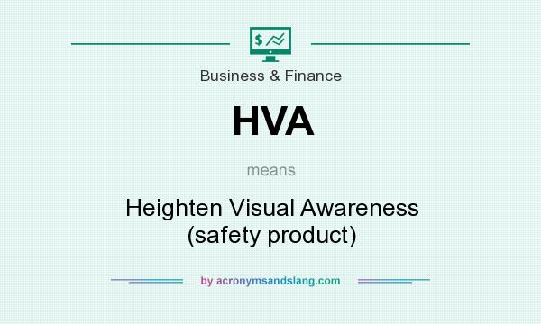 What does HVA mean? It stands for Heighten Visual Awareness (safety product)