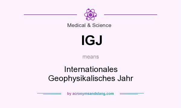 What does IGJ mean? It stands for Internationales Geophysikalisches Jahr