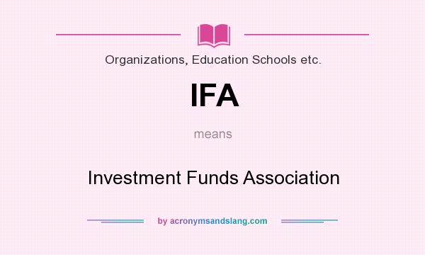 What does IFA mean? It stands for Investment Funds Association