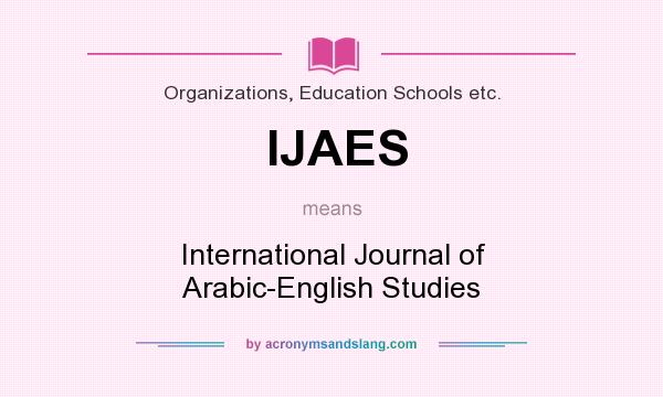 What does IJAES mean? It stands for International Journal of Arabic-English Studies