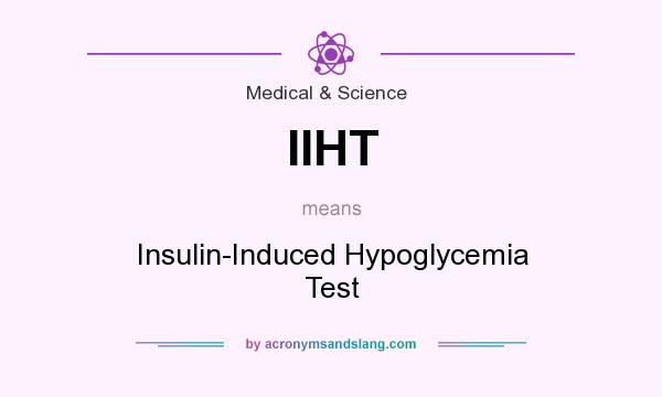 What does IIHT mean? It stands for Insulin-Induced Hypoglycemia Test