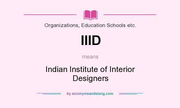 What does IIID mean? It stands for Indian Institute of Interior Designers