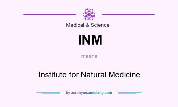 What does INM mean? It stands for Institute for Natural Medicine