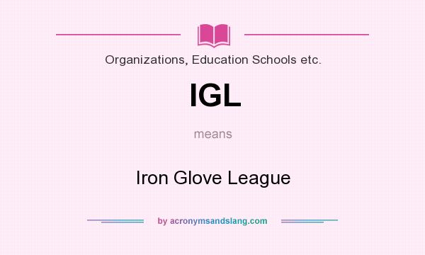 What does IGL mean? It stands for Iron Glove League