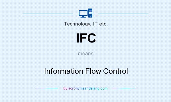 What does IFC mean? It stands for Information Flow Control