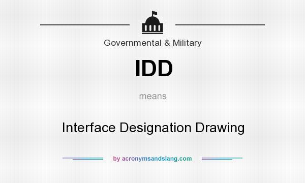 What does IDD mean? It stands for Interface Designation Drawing