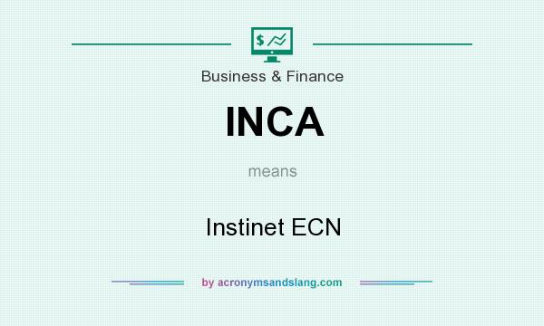 What does INCA mean? It stands for Instinet ECN