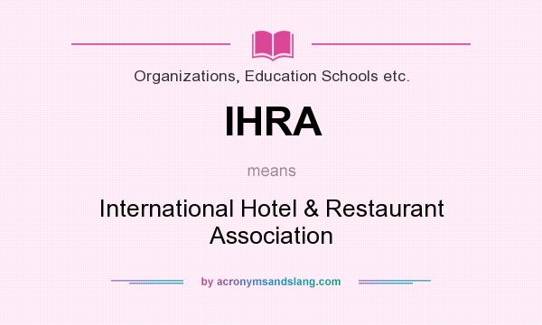 What does IHRA mean? It stands for International Hotel & Restaurant Association