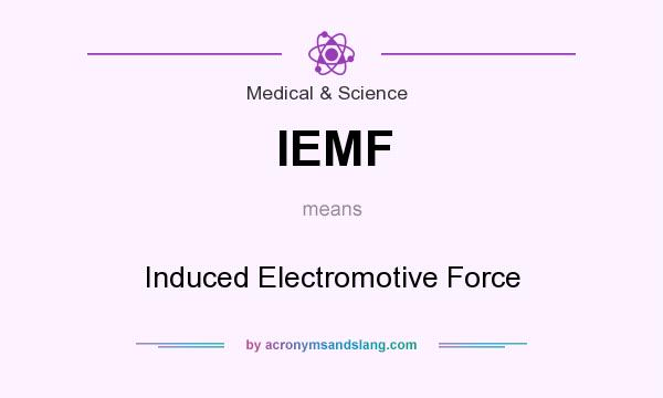 What does IEMF mean? It stands for Induced Electromotive Force