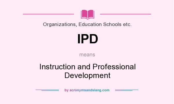 What does IPD mean? It stands for Instruction and Professional Development