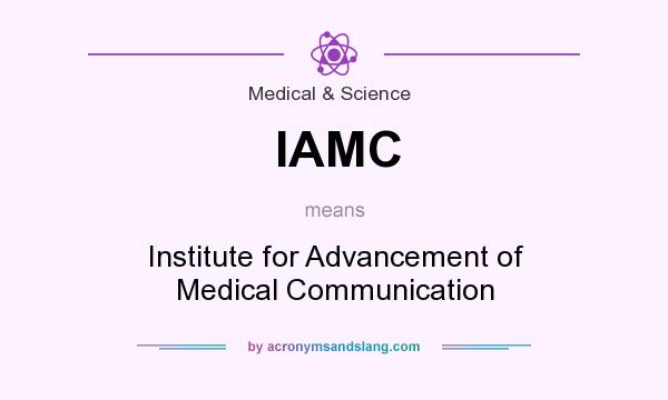 What does IAMC mean? It stands for Institute for Advancement of Medical Communication