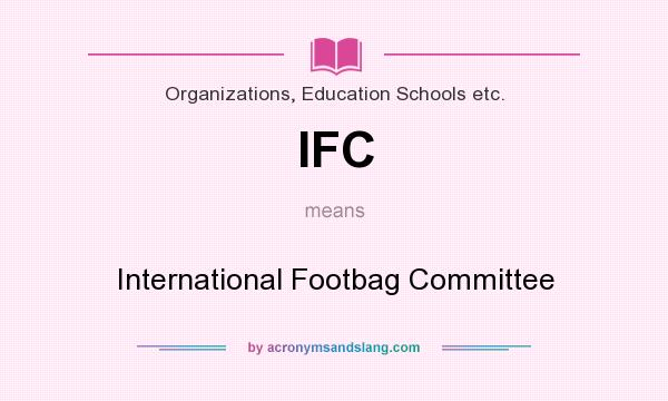 What does IFC mean? It stands for International Footbag Committee