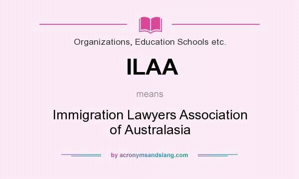 What does ILAA mean? It stands for Immigration Lawyers Association of Australasia