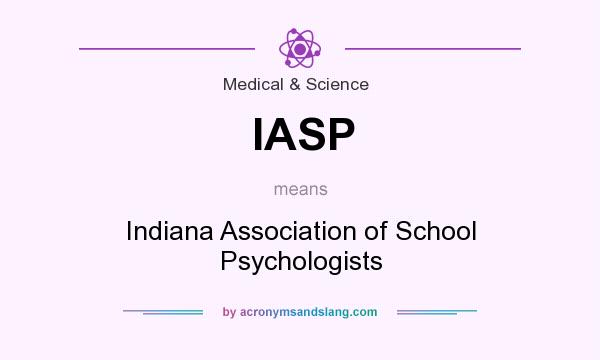 What does IASP mean? It stands for Indiana Association of School Psychologists