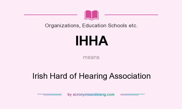 What does IHHA mean? It stands for Irish Hard of Hearing Association