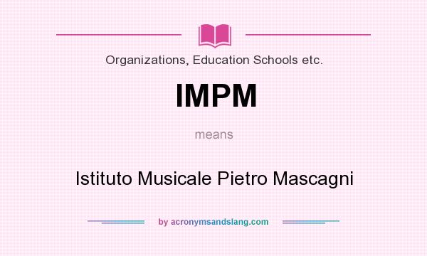 What does IMPM mean? It stands for Istituto Musicale Pietro Mascagni