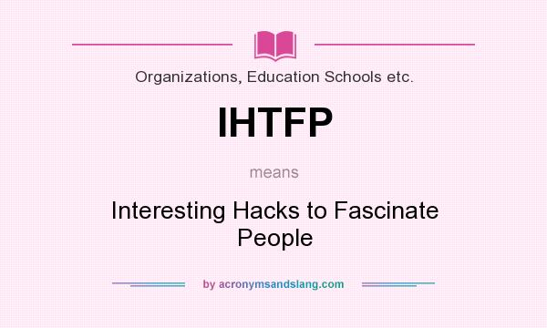 What does IHTFP mean? It stands for Interesting Hacks to Fascinate People