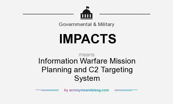 What does IMPACTS mean? It stands for Information Warfare Mission Planning and C2 Targeting System